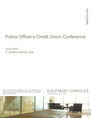 kaufCAN.com
    Police Officer’s Credit Union Conference

    June 2012
    E. Andrew Keeney, Esq.




Your only criteria for selecting a law firm should be its
commitment to do all the right things to help you succeed.
We can. And we will.
 
