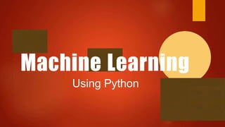 Machine Learning
Using Python
 