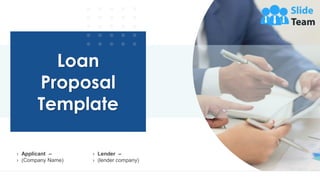 Loan
Proposal
Template
› Applicant –
› (Company Name)
› Lender –
› (lender company)
 