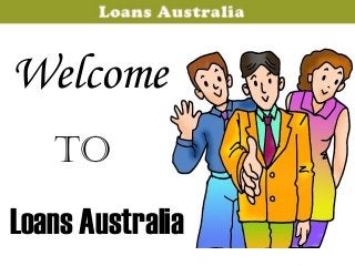 Welcome
Loans Australia
To
 