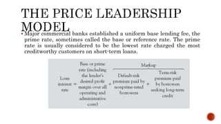  Major commercial banks established a uniform base lending fee, the
prime rate, sometimes called the base or reference rate. The prime
rate is usually considered to be the lowest rate charged the most
creditworthy customers on short-term loans.
 
