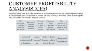  Earnings Credit for Customer Deposits:
In calculating how much in revenues a customer generates for a lending institution,
many lenders give the customer credit for any earnings received from investing the
balance in the customer’s deposit account
 