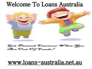 www.loans-australia.net.au
Welcome To Loans Australia
 