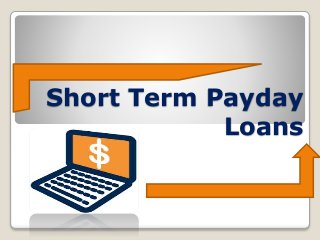 Short Term Payday
Loans
 