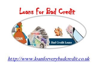 Loans For Bad Credit

http://www.loanforverybadcredit.co.uk

 