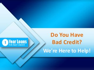 Do You Have
Bad Credit?
We're Here to Help!
 