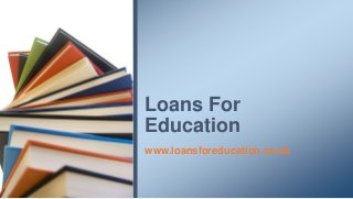 www.loansforeducation.co.uk
Loans For
Education
 