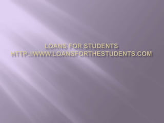Loans for studentshttp://www.loansforthestudents.com 