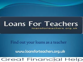 Find out your loans as a teacher

www.loansforteachers.org.uk

 