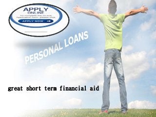 great short term financial aid
 