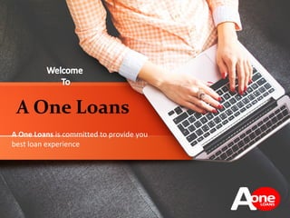 A One Loans is committed to provide you 
best loan experience
 