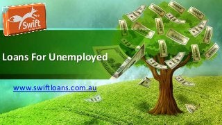 Loans For Unemployed
www.swiftloans.com.au
 
