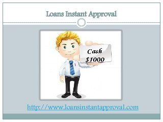 Loans Instant Approval
http://www.loansinstantapproval.com
 