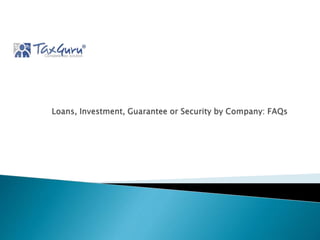Loans, Investment, Guarantee or Security by Company-FAQs.pptx