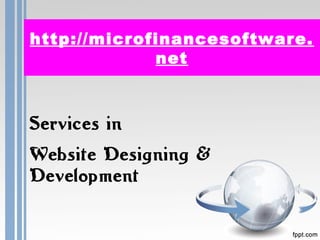 http://microfinancesoftware. 
net 
Services in 
Website Designing & 
Development 
 