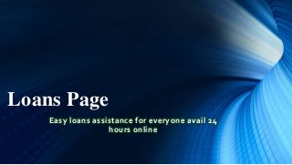 Loans Page
Easy loans assistance for everyone avail 24
hours online
 