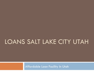 LOANS SALT LAKE CITY UTAH Affordable Loan Facility In Utah 
