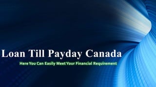 Loan Till Payday Canada
Here You Can Easily Meet Your Financial Requirement
 