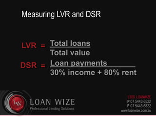 How much can I borrow?Level of security           =  LVR Level of serviceability  =  DSR29