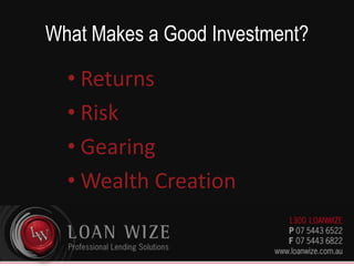 What Makes a Good Investment?ReturnsRiskGearingWealth Creation