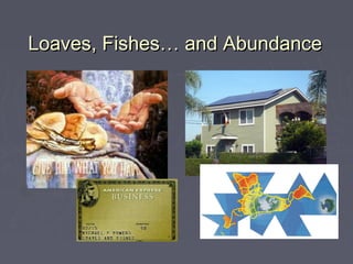 Loaves, Fishes… and Abundance
 