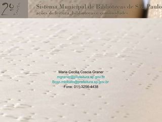 Maria Cecilia Coscia Graner [email_address] [email_address]   Fone: 011-3256-4438 
