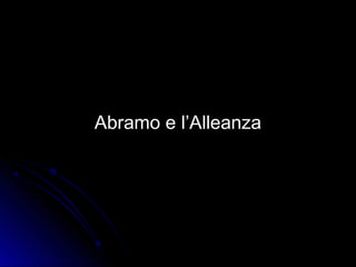 Abramo e l’AlleanzaAbramo e l’Alleanza
 