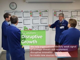 We help organizations identify weak signal
of strategic threats and implement
disruptive innovation models
to create new sources for growth.
Our solutions
Disruptive
Growth
 