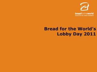 Bread for the World’s
     Lobby Day 2011
 