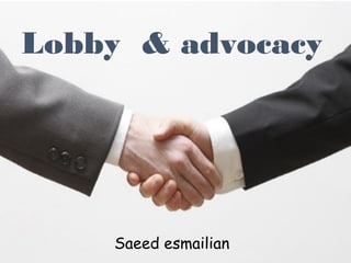 Lobby & advocacy
Saeed esmailian
 