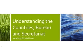 Understanding the
Countries, Bureau
and Secretariat
www.blog.felixdodds.net
31
 