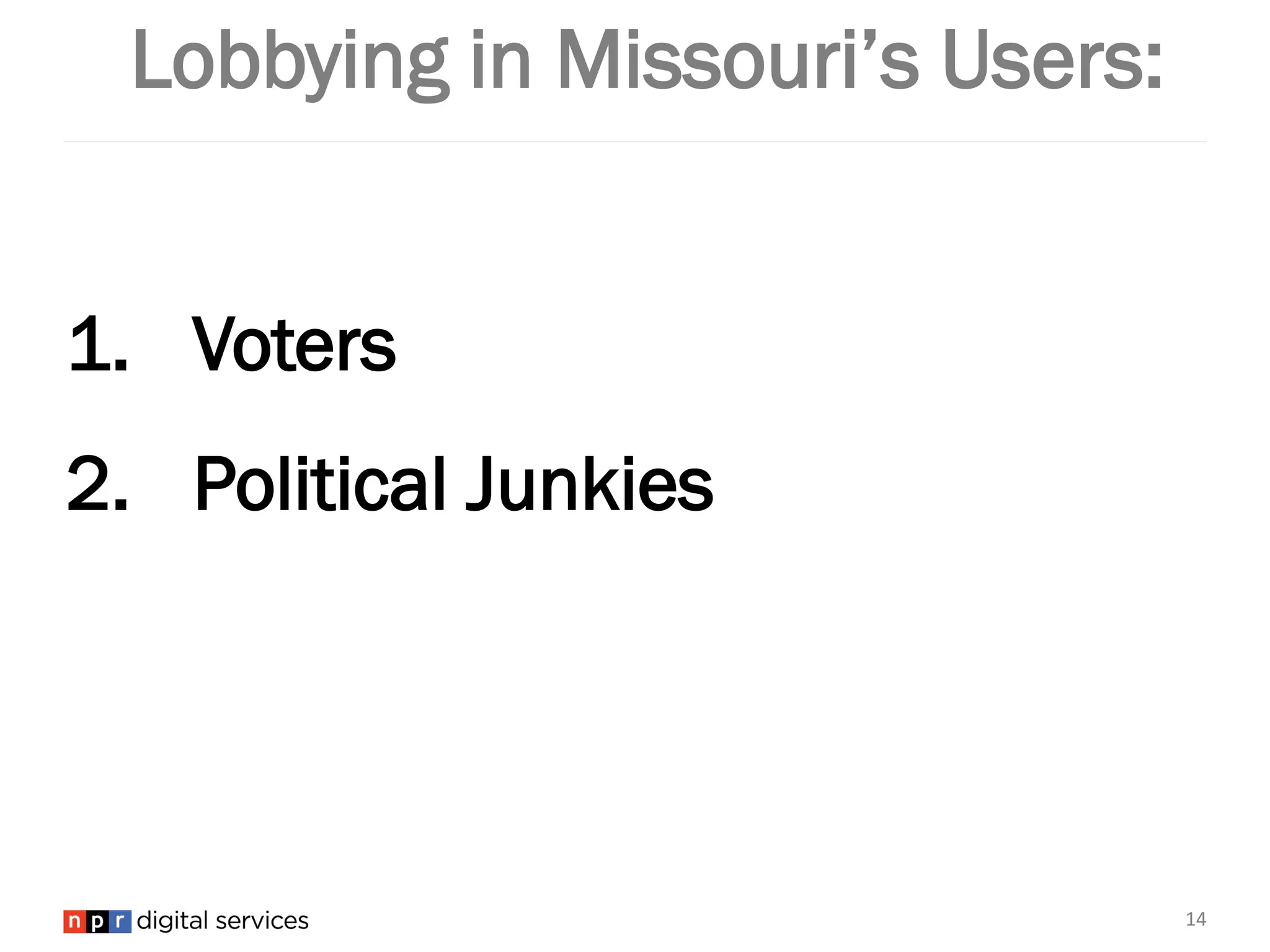 Lobbying in Missouri’s Users:
1. Voters
2. Political Junkies
14
