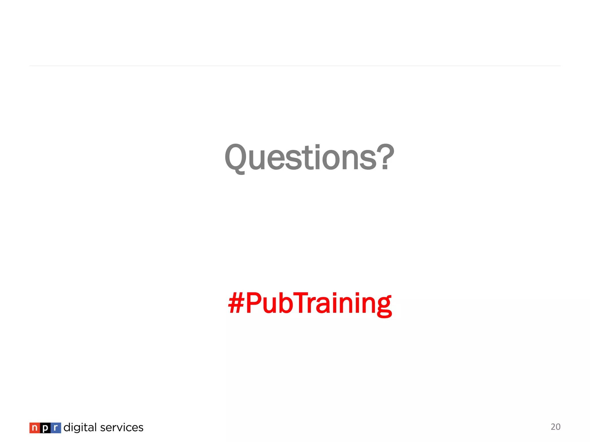 Questions?
#PubTraining
20