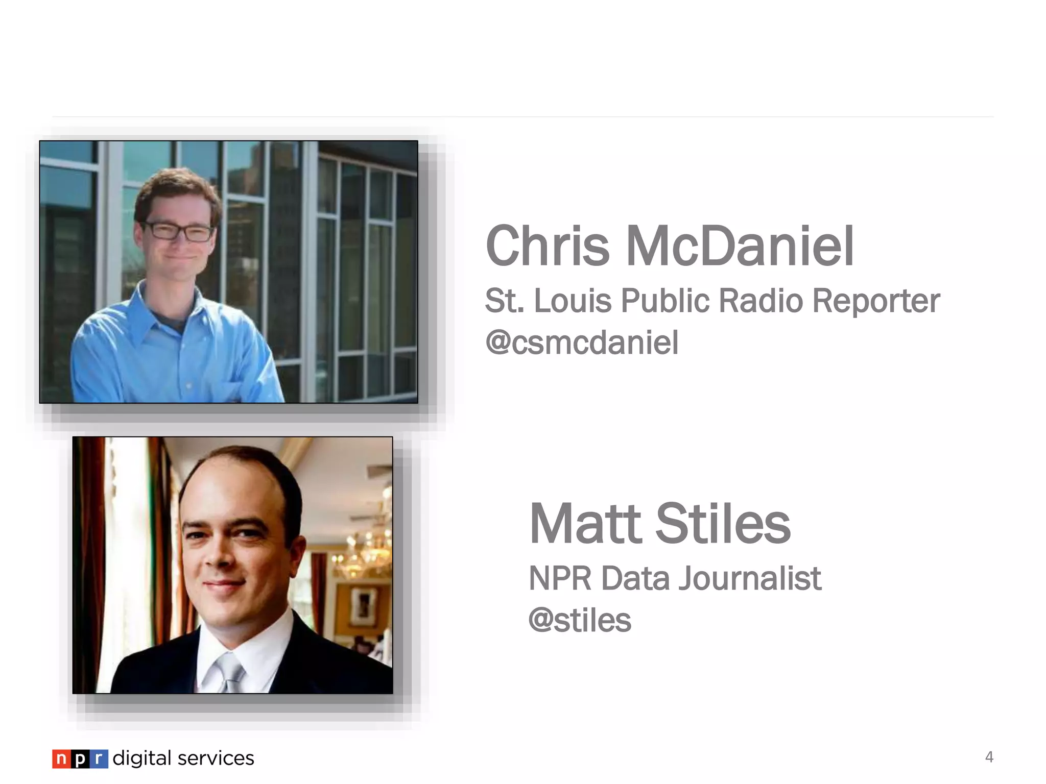 Chris McDaniel
St. Louis Public Radio Reporter
@csmcdaniel
Matt Stiles
NPR Data Journalist
@stiles
4