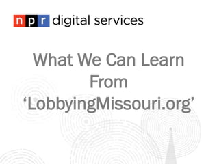 What We Can Learn
From
‘LobbyingMissouri.org’

 