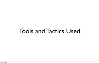 Tools and Tactics Used



Friday, 17 July 2009
 