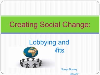 Lobbying and Nonprofits Sonya Durney 					LIS 437 Creating Social Change: 