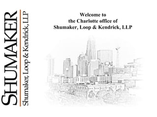 Welcome to the Charlotte office of Shumaker, Loop & Kendrick, LLP 