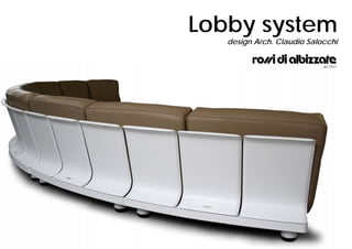 Lobby system
   design Arch. Claudio Salocchi
 