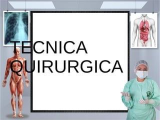 TECNICA
QUIRURGICA
 