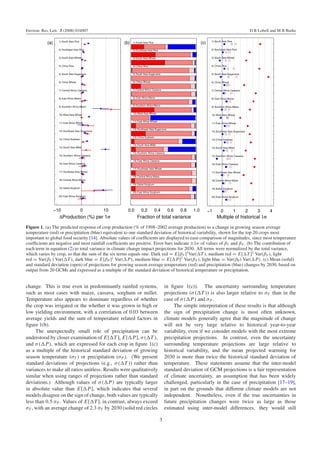 Environ. Res. Lett. 3 (2008) 034007                                                                                  D B Lobell and M B Burke




Figure 1. (a) The predicted response of crop production (% of 1998–2002 average production) to a change in growing season average
temperature (red) or precipitation (blue) equivalent to one standard deviation of historical variability, shown for the top 20 crops most
important to global food security [14]. Absolute values of coefﬁcients are displayed to ease comparison of magnitudes, since most temperature
coefﬁcients are negative and most rainfall coefﬁcients are positive. Error bars indicate ±1σ of values of βT and β P . (b) The contribution of
each term in equation (2) to total variance in climate change impact projections for 2030. All terms were normalized by the total variance,
which varies by crop, so that the sum of the six terms equals one. Dark red = E[βT ]2 Var( T ), medium red = E[ T ]2 Var(βT ), light
red = Var(βT ) Var( T ), dark blue = E[β P ]2 Var( P), medium blue = E[ P]2 Var(β P ), light blue = Var(βP ) Var( P). (c) Mean (solid)
and standard deviation (open) of projections for growing season average temperature (red) and precipitation (blue) changes by 2030, based on
output from 20 GCMs and expressed as a multiple of the standard deviation of historical temperature or precipitation.


change. This is true even in predominantly rainfed systems,               in ﬁgure 1(c)). The uncertainty surrounding temperature
such as most cases with maize, cassava, sorghum or millet.                projections (σ ( T )) is also larger relative to σT than in the
Temperature also appears to dominate regardless of whether                case of σ ( P) and σ P .
the crop was irrigated or the whether it was grown in high or                  The simple interpretation of these results is that although
low yielding environment, with a correlation of 0.03 between              the sign of precipitation change is most often unknown,
average yields and the sum of temperature related factors in              climate models generally agree that the magnitude of change
ﬁgure 1(b).                                                               will not be very large relative to historical year-to-year
     The unexpectedly small role of precipitation can be                  variability, even if we consider models with the most extreme
understood by closer examination of E[ T ], E[ P], σ ( T ),               precipitation projections. In contrast, even the uncertainty
and σ ( P), which are expressed for each crop in ﬁgure 1(c)               surrounding temperature projections are large relative to
as a multiple of the historical standard deviation of growing             historical variability, and the mean projected warming for
season temperature (σT ) or precipitation (σ P ). (We present             2030 is more than twice the historical standard deviation of
standard deviations of projections (e.g., σ ( T )) rather than            temperature. These statements assume that the inter-model
variances to make all ratios unitless. Results were qualitatively         standard deviation of GCM projections is a fair representation
similar when using ranges of projections rather than standard             of climate uncertainty, an assumption that has been widely
deviations.) Although values of σ ( P) are typically larger               challenged, particularly in the case of precipitation [17–19],
in absolute value than E[ P], which indicates that several                in part on the grounds that different climate models are not
models disagree on the sign of change, both values are typically          independent. Nonetheless, even if the true uncertainties in
less than 0.5 σ P . Values of E[ T ], in contrast, always exceed          future precipitation changes were twice as large as those
σT , with an average change of 2.3 σT by 2030 (solid red circles          estimated using inter-model differences, they would still

                                                                      3
 