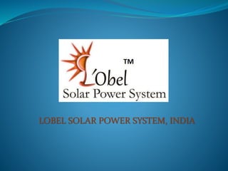 LOBEL SOLAR POWER SYSTEM, INDIA
 