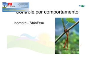 Controle por comportamento 
Isomate - ShinEtsu 
 