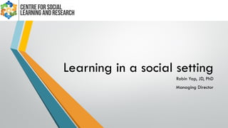 Learning in a social setting
Robin Yap, JD, PhD
Managing Director
 