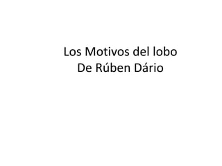 Los Motivos del lobo
De Rúben Dário
 