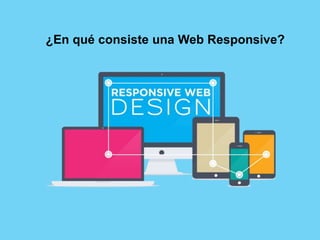 ¿En qué consiste una Web Responsive?
 