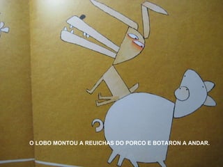 O LOBO MONTOU A REUICHAS DO PORCO E BOTARON A ANDAR. 