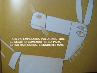 POIS VAI EMPEZANDO POLO RABO, QUE EU SEGUIREI COMENDO HERBA PARA ESTAR MÁIS GORDO, E ENCHERTE MÁIS. 