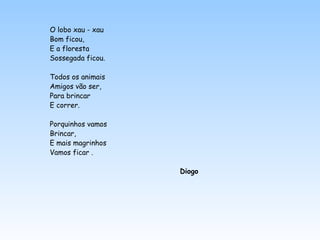 <ul><li>O lobo xau - xau </li></ul><ul><li>Bom ficou, </li></ul><ul><li>E a floresta </li></ul><ul><li>Sossegada ficou. </...