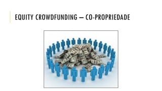 EQUITY CROWDFUNDING – CO-PROPRIEDADE
 